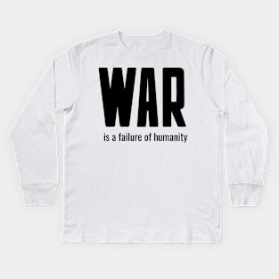 war is a failure of humanity Kids Long Sleeve T-Shirt